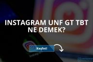 Instagram’da Unf, Gt ve Tbt Ne Demek?